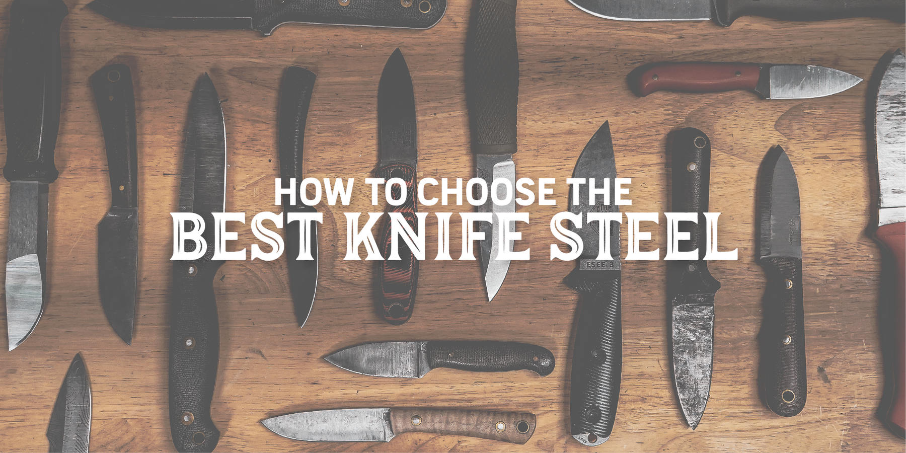 How to Choose the Best Knife Steel